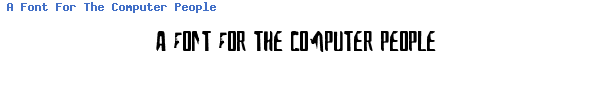 Fuente A Font For The Computer People.ttf