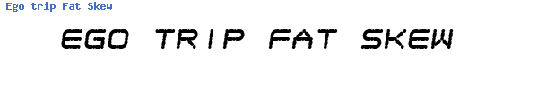 Fuente Ego trip Fat Skew.ttf