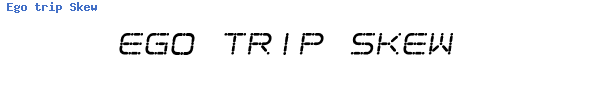 Fuente Ego trip Skew.ttf