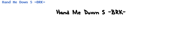 Fuente Hand Me Down S -BRK-.ttf