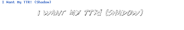 Fuente I Want My TTR! (Shadow).ttf