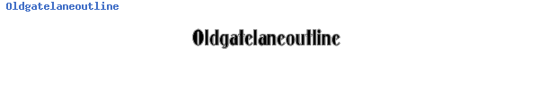 Fuente Oldgatelaneoutline.ttf