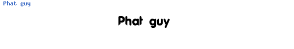 Fuente Phat guy.ttf