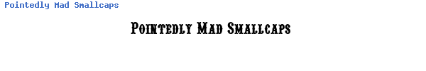 Fuente Pointedly Mad Smallcaps.ttf
