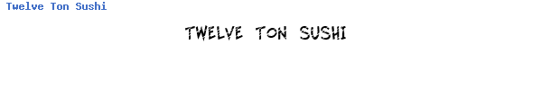 Fuente Twelve Ton Sushi.ttf
