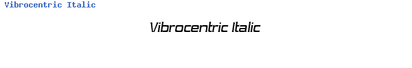 Fuente Vibrocentric Italic.TTF