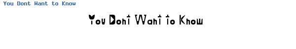 Fuente You Dont Want to Know.ttf