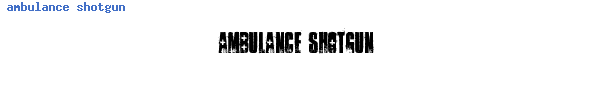 Fuente ambulance shotgun.ttf